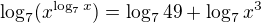 $\log_{7}(x^{\log_{7}x}) = \log_{7}49 + \log_{7}x^{3}$