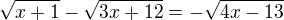 $\sqrt{x+1}-\sqrt{3x+12}=-\sqrt{4x-13}$