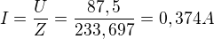 $I=\frac{U}{Z}=\frac{87,5}{233,697}=0,374A$