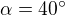 $\alpha =40^\circ $