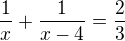 $\frac{1}{x}+\frac{1}{x-4}=\frac{2}{3}$