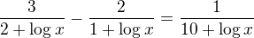 $\frac{3}{2+\log x}-\frac{2}{1+\log x}=\frac{1}{10+\log x}$