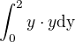 $\int_{0}^{2}y\cdot y\rm{d}y$