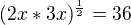 $(2x*3x)^{\frac{1}{2}}=36$