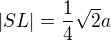 $|SL|=\frac14\sqrt2a$