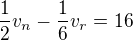 $\frac12v_n-\frac16v_r=16$