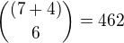 ${(7+4)\choose 6}=462$
