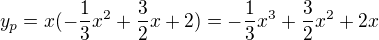 $y_{p}=x(-\frac{1}{3}x^{2}+\frac{3}{2}x+2)=-\frac{1}{3}x^{3}+\frac{3}{2}x^{2}+2x$