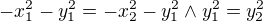 $-x_{1}^{2}-y_{1}^{2}=-x_{2}^{2}-y_{1}^{2} \wedge y_{1}^{2}=y_{2}^{2}$