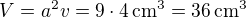 $ V = a^2 v = 9 \cdot 4 \, {\rm cm}^3 = 36\,{\rm cm}^3$