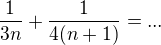 $\frac{1}{3n}+\frac{1}{4(n+1)}=...$
