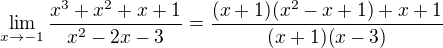 $\lim_{x\to -1}\frac{x^3+x^2+x+1}{x^2-2x-3}=\frac{(x+1)(x^2-x+1)+x+1}{(x+1)(x-3)}$