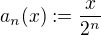 $a_n(x):=\frac{x}{2^n}$