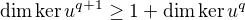 $ \dim {\ker u^{q+1}} \geq 1+\dim {\ker u^q} $