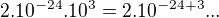 $2.10^{-24}.10^3=2.10^{-24+3}...$