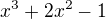 $x^3+2x^2-1$