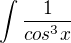 $\int{\frac{1}{cos^3x}}$