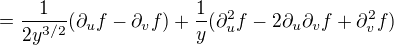 $=\frac{1}{2y^{3/2}}(\partial_u f-\partial_v f)+\frac{1}{y}(\partial_u^2 f-2\partial_u \partial_v f+\partial_v^2 f)$