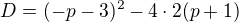 kopírovat do textarea $D=(-p-3)^2-4\cdot2(p+1)$