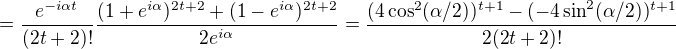 $=\frac{e^{-i\alpha t}}{(2t+2)!}\frac{(1+e^{i\alpha})^{2t+2}+(1-e^{i\alpha})^{2t+2}}{2e^{i\alpha}}=\frac{(4\cos^2(\alpha/2))^{t+1}-(-4\sin^2(\alpha/2))^{t+1}}{2(2t+2)!}$