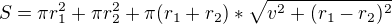 $S=\pi r_1^2+\pi r_2^2 + \pi (r_1+r_2)*\sqrt{v^2+(r_1-r_2)^2}$
