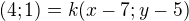 $(4;1)=k(x-7;y-5)$