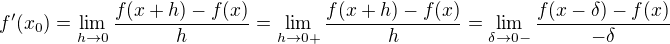 $f'(x_0)=\lim_{h\rightarrow0}\frac{f(x+h)-f(x)}{h}=\lim_{h\rightarrow0+}\frac{f(x+h)-f(x)}{h}=\lim_{\delta\rightarrow0-}\frac{f(x-\delta)-f(x)}{-\delta}$