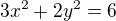 $3x^2+2y^2=6$