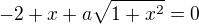 $-2+x+a\sqrt{1+x^{2}}=0$