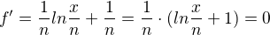 $f'=\frac{1}{n}ln\frac{x}{n}+\frac{1}{n}=\frac{1}{n}\cdot (ln\frac{x}{n}+1)=0$