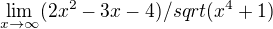 $\lim_{x\rightarrow\infty}(2x^2-3x-4)/sqrt(x^4+1)$