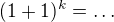 $(1+1)^k=\dots$