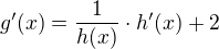 $g^{\prime}(x)=\frac{1}{h(x)}\cdot h^{\prime}(x)+2$