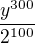 $\frac{y^{300}}{2^{100}}$