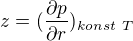 $z=(\frac{\partial p}{\partial r})_{konst\ T}$