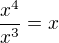 $\frac{x^{4}}{x^{3}}=x$