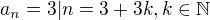 $a_{n}=3|n=3+3k,k\in \mathbb{N}$