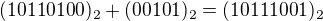 $(10110100)_{2}+(00101)_{2}=(10111001)_{2}$