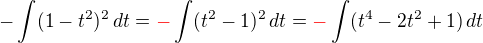 $-\int(1-t^2)^2\,dt=\color{red}-\color{black}\int(t^2-1)^2\,dt=\color{red}-\color{black}\int(t^4-2t^2+1)\,dt$
