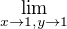 $\lim_{x\to 1,y\to 1}$