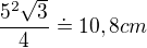 $\frac{5^{2}\sqrt{3}}{4}\doteq 10,8cm$
