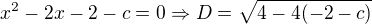 $x^2-2x-2-c=0 \Rightarrow D=\sqrt{4-4(-2-c)}$