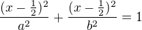 kopírovat do textarea $\frac{(x-\frac 12)^2}{a^2}+\frac{(x-\frac 12)^2}{b^2}=1$