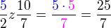 $\frac {\color{blue}5}2 z \frac{10}{7}= \frac {\color{blue}5\cdot\color{magenta}5}{\color{magenta}7}=\frac{25}{7}$