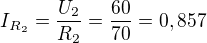 $I_{R_2}=\frac{U_2}{R_2}=\frac{60}{70}=0,857$