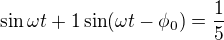 $\sin\omega t+1\sin(\omega t-\phi_0)=\frac 15$
