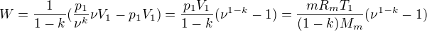 $W=\frac{1}{1-k}(\frac{p_1}{\nu^k}\nu V_1-p_1V_1)=\frac{p_1V_1}{1-k}(\nu^{1-k}-1)=\frac{mR_mT_1}{(1-k)M_m}(\nu^{1-k}-1)$