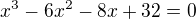 $x^{3}-6x^{2}-8x+32=0$
