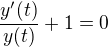 $\frac {y'(t)}{y(t)} + 1 = 0$