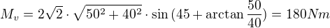 $M_v=2\sqrt{2}\cdot\sqrt{50^2+40^2}\cdot \sin{(45+\arctan{\frac{50}{40}})}=180Nm$